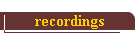 recordings